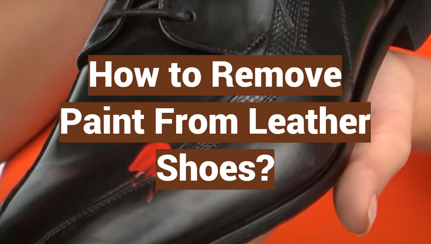 How To Remove Paint From Leather Shoes LeatherProfy How To Remove Paint From Leather Shoes LeatherProfy